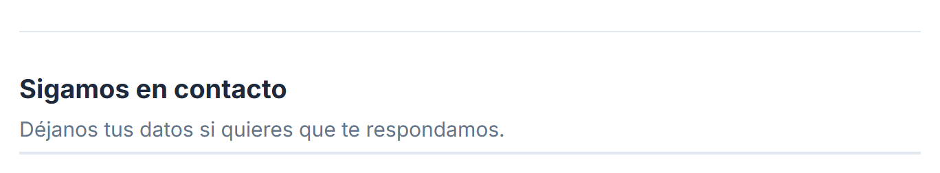 Una línea separadora delgada y después el título de sección Sigamos en contacto con la descripción Déjanos tus datos si quieres que te respondamos