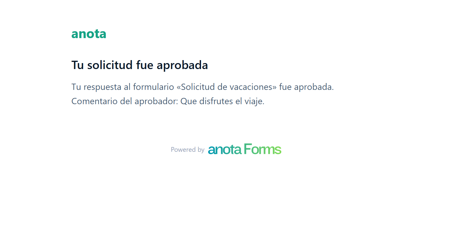 El correo de la decisión: Tu solicitud fue aprobada. Tu respuesta al formulario Solicitud de vacaciones fue aprobada. Comentario del aprobador: Que disfrutes el viaje.