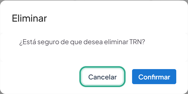 Cuadro Eliminar con el texto ¿Está seguro de que desea eliminar TRN? y los botones Cancelar (resaltado) y Confirmar