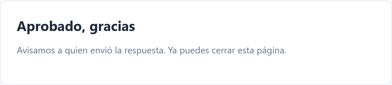 La confirmación: Aprobado, gracias. Avisamos a quien envió la respuesta. Ya puedes cerrar esta página.