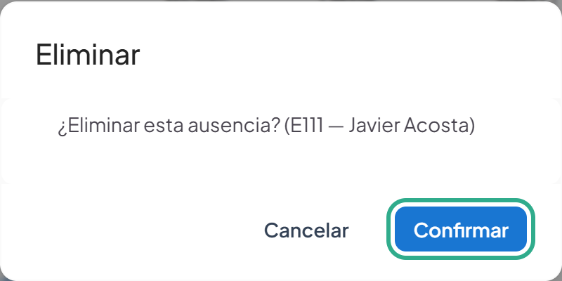 Cuadro de confirmación Eliminar con el texto ¿Eliminar esta ausencia? (E111 — Javier Acosta) y el botón Confirmar resaltado