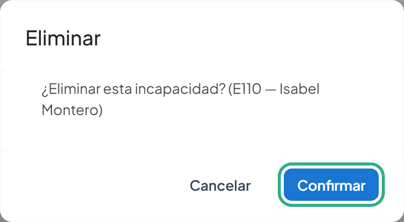 Cuadro Eliminar con el texto ¿Eliminar esta incapacidad? (E110 — Isabel Montero) y el botón Confirmar resaltado